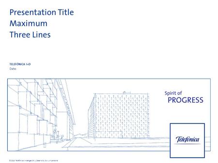 Presentation Title Maximum Three Lines TELEFÓNICA I+D Date: © 2010 Telefónica Investigación y Desarrollo, S.A. Unipersonal.