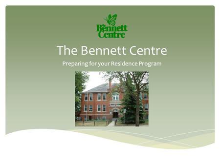 The Bennett Centre Preparing for your Residence Program.