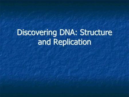 Discovering DNA: Structure and Replication