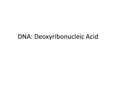 DNA: Deoxyribonucleic Acid. I. Molecule for Heredity A. Scientists needed a molecule that could carry 3 main functions: 1. Carry genes from generation.