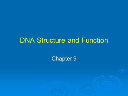 DNA Structure and Function Chapter 9. Miescher Discovered DNA 1868 Johann Miescher investigated chemical composition of nucleus Isolated organic acid.