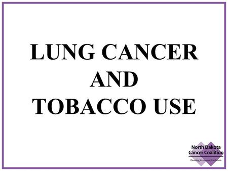 LUNG CANCER AND TOBACCO USE. Right lung=3 lobes Left lung=2 lobes Air enters lungs through trachea Trachea divides into bronchi Bronchi divide into bronchioles.