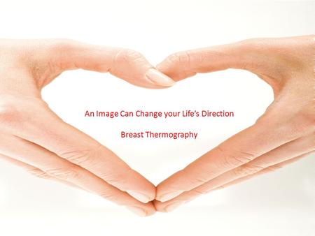 An Image Can Change your Life’s Direction Breast Thermography.