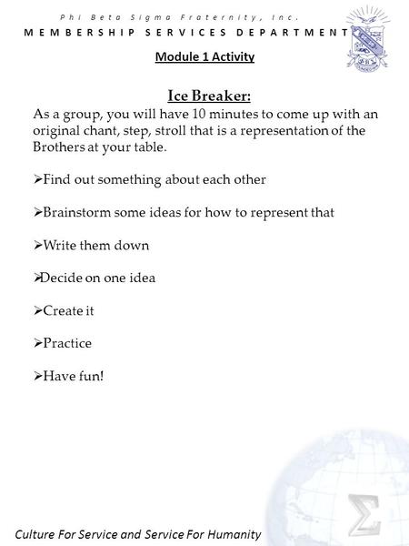 Culture For Service and Service For Humanity Module 1 Activity Ice Breaker: As a group, you will have 10 minutes to come up with an original chant, step,