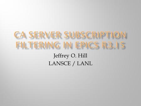 Jeffrey O. Hill LANSCE / LANL.  Requirements, a review  Design, a review  Application Programming Interface (API)  Status  Benefits, a review.