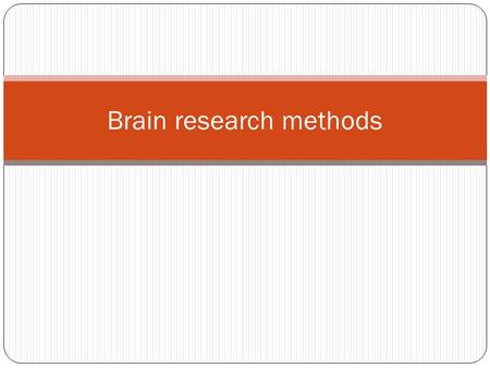 Brain research methods. What we know about the brain has been the result of many different research methods over the centuries. Neuropsychology, or the.