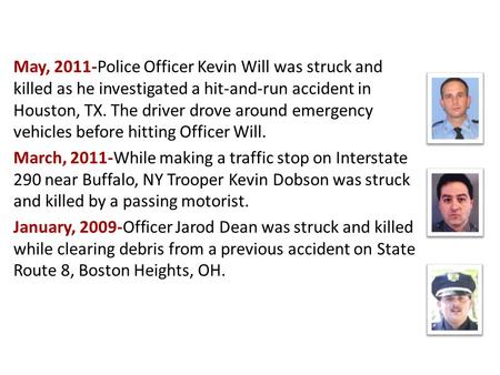 Law Enforcement LODDs May, 2011-Police Officer Kevin Will was struck and killed as he investigated a hit-and-run accident in Houston, TX. The driver drove.