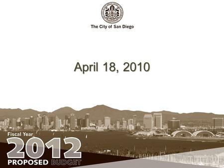 April 18, 2010. Fiscal Year 2012 Proposed Budget Fully funds the City’s annual pension payment; Preserves current reserve balances; Continues to address.