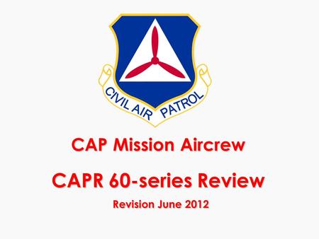 CAP Mission Aircrew CAPR 60-series Review Revision June 2012.