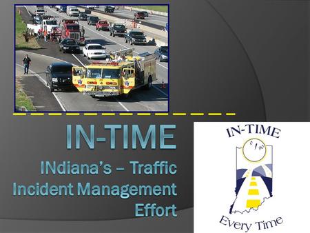 1. Indiana’s Effort  Quick Clearance Working Group Formed January 2008 Addressing a prioritized list of Quick Clearance Topics Multidisciplinary approach.