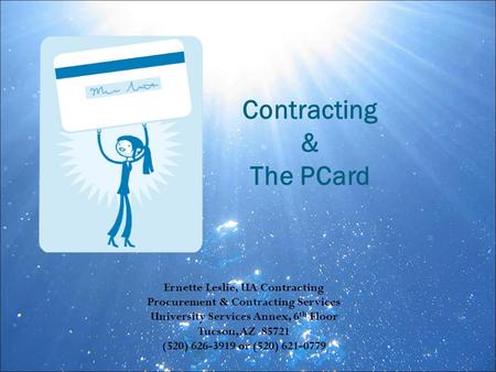 Ernette Leslie, UA Contracting Procurement & Contracting Services University Services Annex, 6 th Floor Tucson, AZ 85721 (520) 626-3919 or (520) 621-0779.