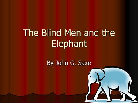 The Blind Men and the Elephant