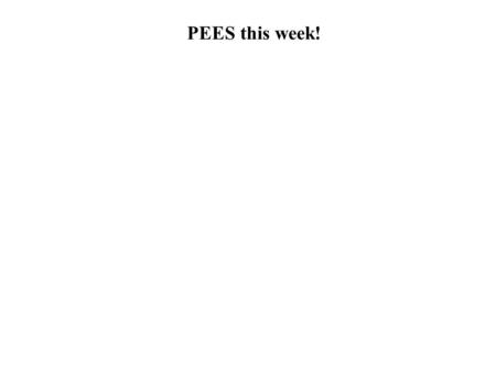 PEES this week!. An introduction to modeling evolutionary dynamics John von Neumann In mathematics you don't understand things. You just get used to them.