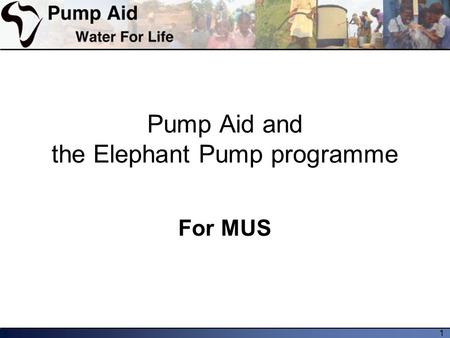 1 Pump Aid and the Elephant Pump programme For MUS.