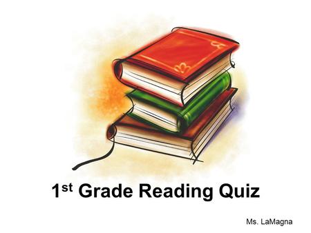 1 st Grade Reading Quiz Ms. LaMagna What is this a picture of? A.a school busa school bus B.a computera computer C.an orangean orange D.a swimming poola.