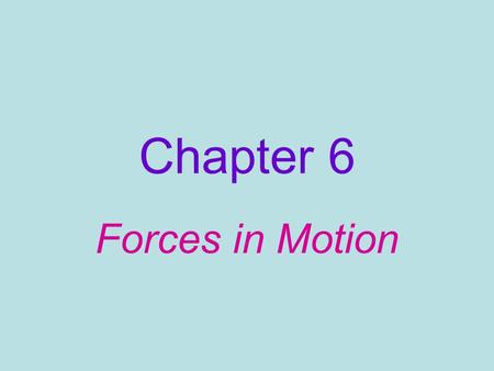 Chapter 6 Forces in Motion. Acceleration due to Gravity: ________________________________________ _______________________________________________________________.