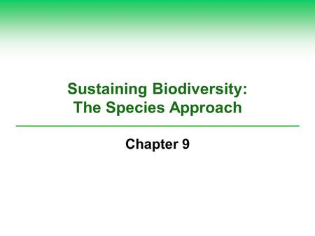 Sustaining Biodiversity: The Species Approach Chapter 9.