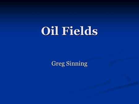 Oil Fields Greg Sinning. Oil Field Information An oilfield is an area in which there are large deposits of oil An oilfield is an area in which there are.