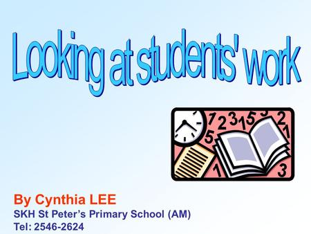 By Cynthia LEE SKH St Peter’s Primary School (AM) Tel: 2546-2624.