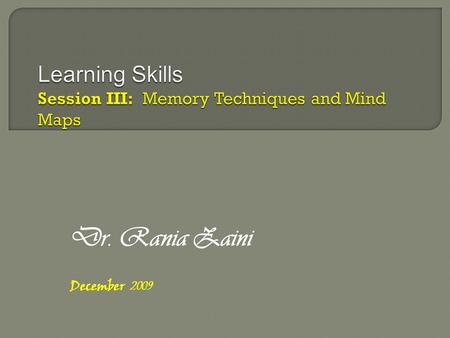 Dr. Rania Zaini December 2009.  Students are expected to: Understand the nature of memory Utilize techniques to improve memory Develop their memory curves.