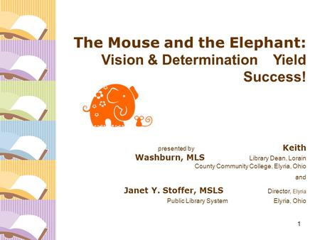 1 presented by Keith Washburn, MLS Library Dean, Lorain County Community College, Elyria, Ohio and Janet Y. Stoffer, MSLS Director, Elyria Public Library.