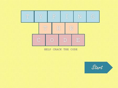 HELP CRACK THE CODE Start. ■ Divide the class into 5 GROUPS. Each group should have ONE REPRESENTATIVE per round. ■ The goal of the game is to find the.