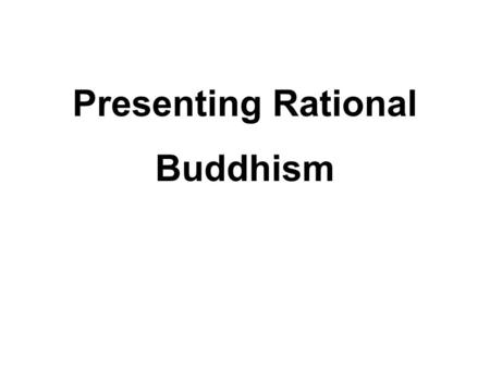 Presenting Rational Buddhism