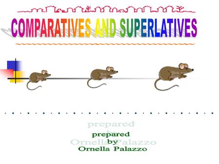 COMPARATIVES AND SUPERLATIVES