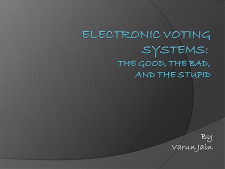 By Varun Jain. Introduction  Florida 2000 election fiasco, drew conclusion that paper ballots couldn’t be counted  Computerized voting system, DRE (Direct.