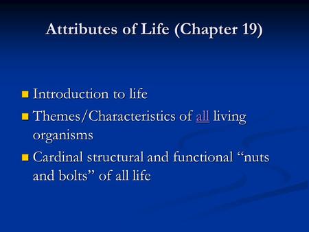 Attributes of Life (Chapter 19) Introduction to life Introduction to life Themes/Characteristics of all living organisms Themes/Characteristics of all.