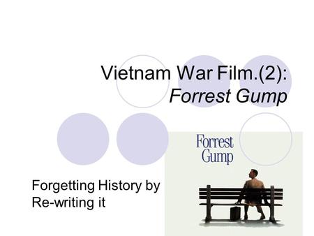 Vietnam War Film.(2): Forrest Gump Forgetting History by Re-writing it.