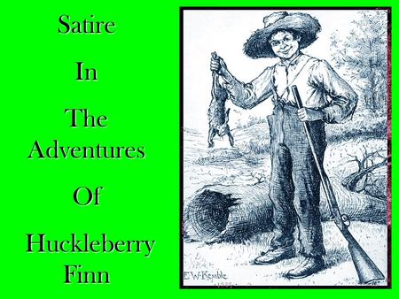 SatireIn The Adventures Of Huckleberry Finn Huckleberry Finn.