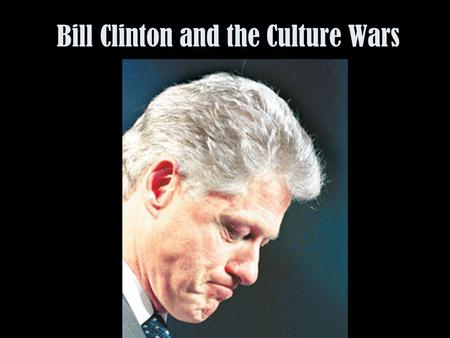 Bill Clinton and the Culture Wars. Post-Reagan America: The Issues Post-Cold War: the “end of ideology”? “New” economy: protectionism or globalisation?