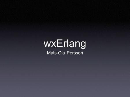 WxErlang Mats-Ola Persson.