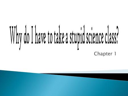 Why do I have to take a stupid science class?