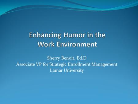 Sherry Benoit, Ed.D Associate VP for Strategic Enrollment Management Lamar University.