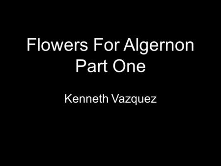 Flowers For Algernon Part One