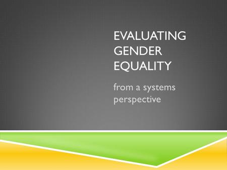 EVALUATING GENDER EQUALITY from a systems perspective.