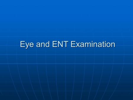 Eye and ENT Examination