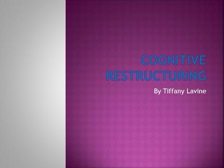 By Tiffany Lavine.  It is the process of changing one’s negative or faulty thoughts into more accurate and beneficial ones.  As you change your thoughts,