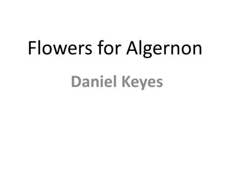 Flowers for Algernon Daniel Keyes. Discussion Questions 1.What do the test results reveal about Charlie’s ability and his personality? 2.Who are Dr. Strauss.