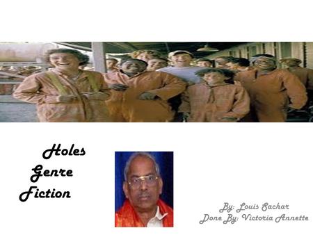 Holes Genre Fiction By: Louis Sachar Done By: Victoria Annette.