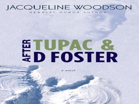 After Tupac and D Foster The summer before D Foster’s real mama came and took her away, Tupac wasn’t dead yet. He’d been shot five times-two in the head,