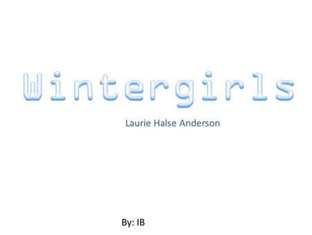 Laurie Halse Anderson By: IB. They want to jump into my mouth. No, they want to roll themselves in butter and honey. Muffins. “ I’m hungry I need to eat.