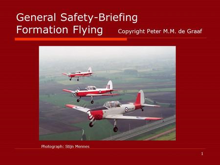 1 General Safety-Briefing Formation Flying Copyright Peter M.M. de Graaf Photograph: Stijn Mennes.