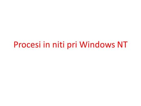 Procesi in niti pri Windows NT. Procesi in niti Primeri sistemskih niti.