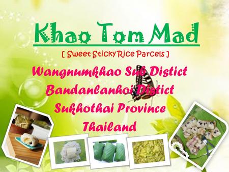 Wangnumkhao Sub Distict Bandanlanhoi Distict Sukhothai Province Thailand Khao Tom Mad [ Sweet Sticky Rice Parcels ]