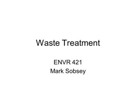 Waste Treatment ENVR 421 Mark Sobsey. Household Human Wastes and Wastewaters.