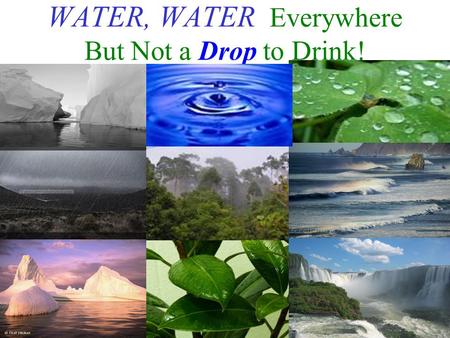 WATER, WATER Everywhere But Not a Drop to Drink!