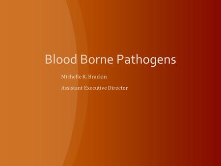 * Micro-organisms present in human blood that can cause disease Viruses, bacteria, parasites, fungi * Primary workplace pathogens Human immunodeficiency.